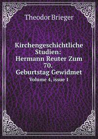 Kirchengeschichtliche Studien: Hermann Reuter Zum 70. Geburtstag Gewidmet. Volume 4, issue 1