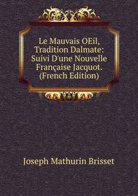 Le Mauvais OEil, Tradition Dalmate: Suivi D'une Nouvelle Fran?aise Jacquot. (French Edition)