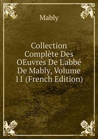 Collection Compl?te Des OEuvres De L'abb? De Mably, Volume 11 (French Edition)