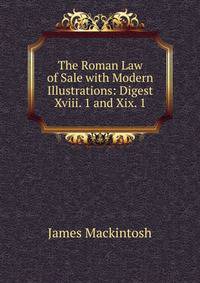 The Roman Law of Sale with Modern Illustrations: Digest Xviii. 1 and Xix. 1