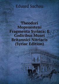 Theodori Mopsuesteni Fragmenta Syriaca: E Codicibus Musei Britannici Nitriacis (Syriac Edition)