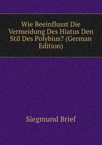 Wie Beeinflusst Die Vermeidung Des Hiatus Den Stil Des Polybius? (German Edition)