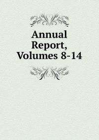 Annual Report, Volumes 8-14