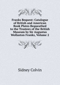 Franks Bequest: Catalogue of British and American Book Plates Bequeathed to the Trustees of the British Museum by Sir Augustus Wollaston Franks, Volume 2