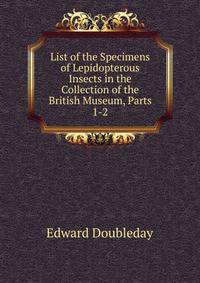 List of the Specimens of Lepidopterous Insects in the Collection of the British Museum, Parts 1-2