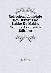 Collection Compl?te Des OEuvres De L'abb? De Mably, Volume 12 (French Edition)
