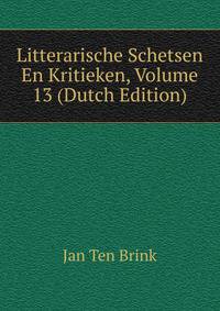 Litterarische Schetsen En Kritieken, Volume 13 (Dutch Edition)