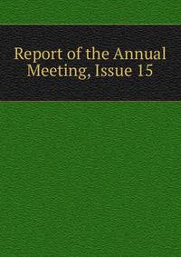 Report of the Annual Meeting, Issue 15