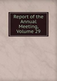 Report of the Annual Meeting, Volume 29