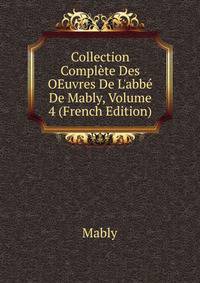 Collection Compl?te Des OEuvres De L'abb? De Mably, Volume 4 (French Edition)