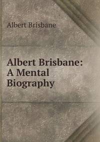 Albert Brisbane: A Mental Biography