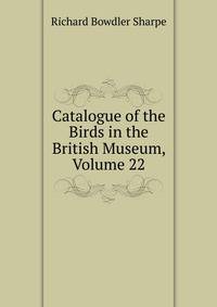Catalogue of the Birds in the British Museum, Volume 22