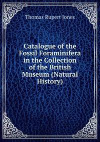 Catalogue of the Fossil Foraminifera in the Collection of the British Museum (Natural History).
