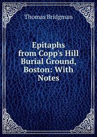 Epitaphs from Copp's Hill Burial Ground, Boston: With Notes