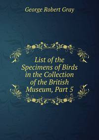 List of the Specimens of Birds in the Collection of the British Museum, Part 5