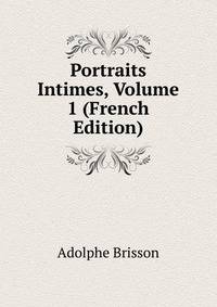 Portraits Intimes, Volume 1 (French Edition)