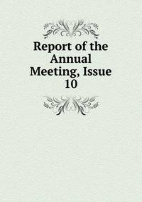 Report of the Annual Meeting, Issue 10
