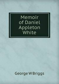 Memoir of Daniel Appleton White