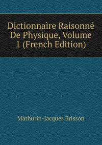 Dictionnaire Raisonne De Physique, Volume 1 (French Edition)