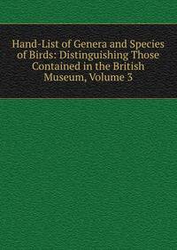 Hand-List of Genera and Species of Birds: Distinguishing Those Contained in the British Museum, Volume 3