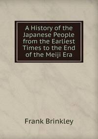 A History of the Japanese People from the Earliest Times to the End of the Meiji Era