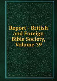 Report - British and Foreign Bible Society, Volume 39