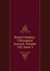 Bristol Medico-Chirurgical Journal, Volume 103, issue 3