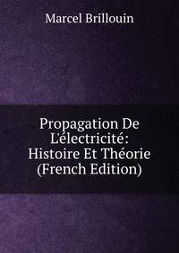 Propagation De L'?lectricit?: Histoire Et Th?orie (French Edition)