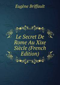 Le Secret De Rome Au Xixe Siecle (French Edition)