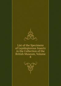 List of the Specimens of Lepidopterous Insects in the Collection of the British Museum, Volume 8
