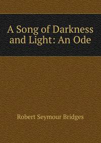 A Song of Darkness and Light: An Ode