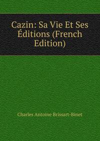 Cazin: Sa Vie Et Ses Editions (French Edition)