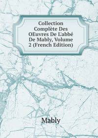 Collection Compl?te Des OEuvres De L'abb? De Mably, Volume 2 (French Edition)