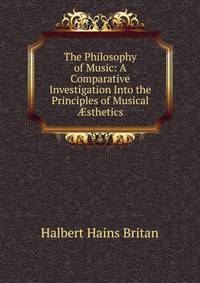 The Philosophy of Music: A Comparative Investigation Into the Principles of Musical ?sthetics