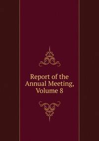 Report of the Annual Meeting, Volume 8