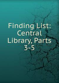 Finding List: Central Library, Parts 3-5