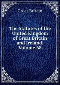 The Statutes of the United Kingdom of Great Britain and Ireland, Volume 68