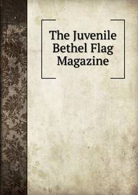 The Juvenile Bethel Flag Magazine