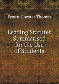 Leading Statutes Summarised for the Use of Students