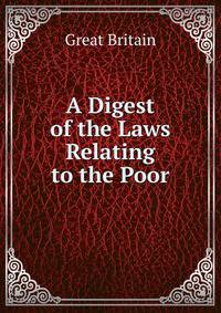 A Digest of the Laws Relating to the Poor