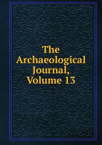 The Archaeological Journal, Volume 13