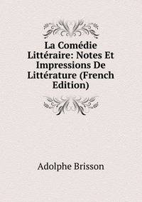 La Comedie Litteraire: Notes Et Impressions De Litterature (French Edition)