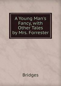A Young Man's Fancy, with Other Tales by Mrs. Forrester