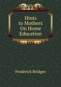 Hints to Mothers On Home Education