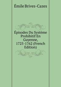 Episodes Du Systeme Prohibitif En Guyenne, 1725-1762 (French Edition)