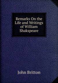 Remarks On the Life and Writings of William Shakspeare