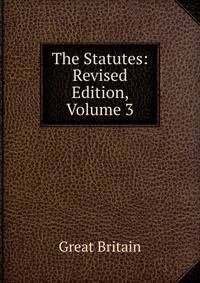 The Statutes: Revised Edition, Volume 3