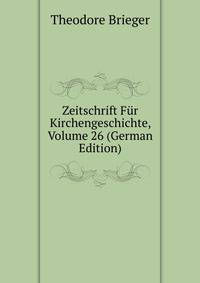 Zeitschrift Fur Kirchengeschichte, Volume 26 (German Edition)