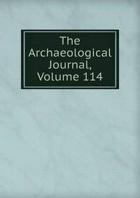 The Archaeological Journal, Volume 114