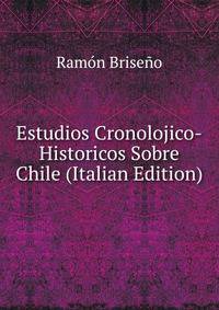 Estudios Cronolojico-Historicos Sobre Chile (Italian Edition)
